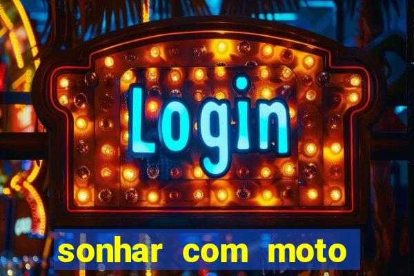 sonhar com moto roubada jogo do bicho